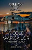 A Cold War Sailor: A Military Memoir 1960397540 Book Cover