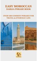 EASY MOROCCAN DARIJA PHRASE BOOK: Over 1200 Common Phrases and Words for Travel and Everyday Use B0FBQYT8KH Book Cover