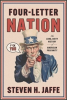 Four-Letter Nation: The Long Dirty History of American Profanity 1668077051 Book Cover
