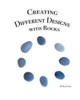 Creating Different Designs with Rocks: A Children's Creativity Book B087HGDN7D Book Cover