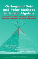 Orthogonal Sets and Polar Methods in Linear Algebra: Applications to Matrix Calculations, Systems of Equations, Inequalities, and Linear Programming 0471328898 Book Cover