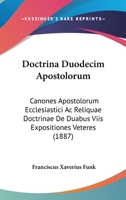 Doctrina Duodecim Apostolorum: Canones Apostolorum Ecclesiastici Ac Reliquae Doctrinae De Duabus Viis Expositiones Veteres 1104118181 Book Cover
