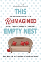 This Reimagined Empty Nest: Stories and Poems for Moms Embracing New Chapters 1954576064 Book Cover