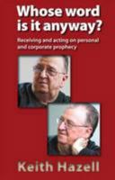 Whose Word is it Anyway?: Receiving and Acting on Personal and Corporate Prophecy 0955943965 Book Cover