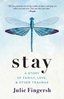 Stay: A Story of Family, Love, and Other Traumas 1538195283 Book Cover