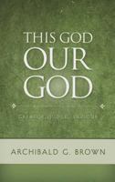 This God Our God: Creator, Judge, Saviour 1848712979 Book Cover