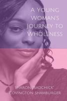 A Young Woman's Journey To Wholeness 1545523029 Book Cover