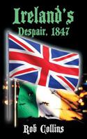 IRELAND'S DESPAIR, 1847 1644385104 Book Cover