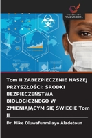 Tom II ZABEZPIECZENIE NASZEJ PRZYSZLOSCI: SRODKI BEZPIECZENSTWA BIOLOGICZNEGO W ZMIENIAJACYM SIE SWIECIE Tom II (Polish Edition) 6208713625 Book Cover