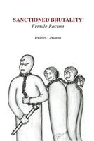Sanctioned Brutality : Female Racism 1723102571 Book Cover