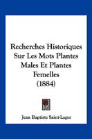 Recherches Historiques Sur Les Mots Plantes Males Et Plantes Femelles (1884) 1160240787 Book Cover