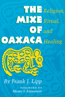 The Mixe of Oaxaca: Religion, Ritual, and Healing 0292765177 Book Cover