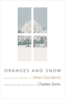 Oranges and Snow: Selected Poems of Milan Djordjevic 0691205965 Book Cover