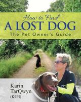 How to Find a Lost Dog: The Pet Owner's Guide 0692830316 Book Cover