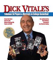 Dick Vitale's Fabulous 50 Players and Moments in College Basketball: From the Best Seat in the House During My 30 Years at ESPN 0983695245 Book Cover