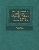 The Vyâkarana-Mahâbhâshya of Patanjali; Volume 2 1016580339 Book Cover