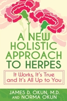 A New Holistic Approach to Herpes : It Works, It's True and It's All up to You 1792305311 Book Cover