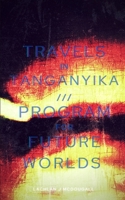 Travels in Tanganyika///A Program for Future Worlds B0CPC4MGMS Book Cover