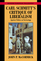 Carl Schmitt's Critique of Liberalism: Against Politics as Technology 0521664578 Book Cover