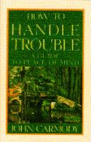 How to Handle Trouble: A Guide to Peace of Mind 0785814744 Book Cover