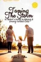 Taming The Storm: A Parents Guide To Raising a Strong-willed Child B0F8NR5ZR7 Book Cover