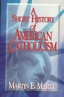 A Short History of American Catholicism 0883473208 Book Cover