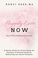 Happily Ever NOW: (Not AFTER everything else is perfect) B0BW363W6V Book Cover