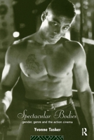 Spectacular Bodies: Gender, Genre and the Action Cinema 0415092248 Book Cover