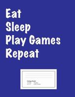 Eat Sleep Play Games Repeat College Ruled Composition Notebook - 8.5" x 11", 75 Sheets, 150 pages, 1726095924 Book Cover