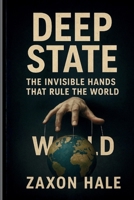 Deep State: The Invisible Hands That Rule the World B0FX94CP3Q Book Cover