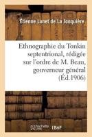 Ethnographie Du Tonkin Septentrional: Ra(c)Diga(c)E Sur L'Ordre de M. Beau, Gouverneur Ga(c)Na(c)Ral 2013676999 Book Cover