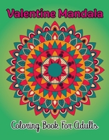 Valentine Mandala Coloring Book For Adults: An Adult Flower Coloring Book Beautiful and Valentine's Day Designs. Vol-1 B08T6PBD17 Book Cover