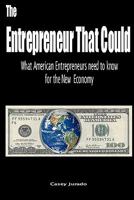 The Entrepreneur That Could: What American Entrepreneurs Need To Know for the New Economy 1456361732 Book Cover
