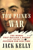 Tom Paine's War: The Words That Rallied a Nation and the Founder for Our Time 1250331935 Book Cover