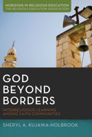 God Beyond Borders: Interreligious Learning Among Faith Communities 1625644582 Book Cover