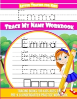 Letter Tracing for Kids Emma Trace My Name Workbook: Tracing Books for Kids Ages 3 - 5 Pre-K & Kindergarten Practice Workbook 1545598606 Book Cover