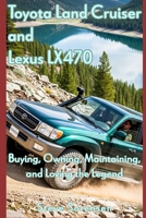 Toyota Land Cruiser and Lexus LX470: Buying, Owning, Maintaining, and Loving the Legend B0FHF87QB1 Book Cover