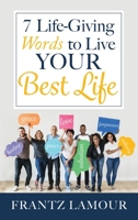 7 Life-Giving Words to Live Your Best Life: Words of Love, Forgiveness, Healing, Salvation, Authority, Peace, and Grace 1946824534 Book Cover