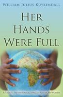 Her Hands Were Full: A Tribute to Historical African-American Women 1502437112 Book Cover