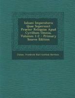 Iuliani Imperatoris Quae Supersunt Praeter Reliquias Apud Cyrillum Omnia, Volumes 1-2 1294259970 Book Cover