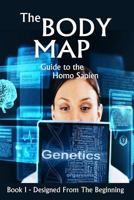 The Body Map - Guide to the Homo Sapien: Designed from the Beginning 0996631712 Book Cover
