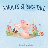 Sarah's Spring Tale: A Springtime book for kids B0CZXS9NMX Book Cover