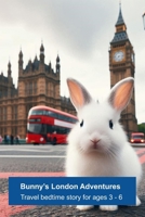 Bunny's London Adventures: Travel bedtime story for kids (Ages 3-6) B0DC5FPSX4 Book Cover