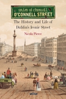 O'Connell Street: The History and Life of Dublin's Iconic Street 1788491483 Book Cover