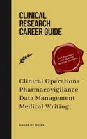 Clinical Research Career Guide: Fundamentals of Clinical operations, Pharmacovigilance, Data Management and Medical writing 8119455525 Book Cover