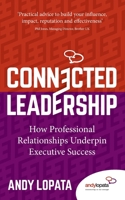 Connected Leadership: How Professional Relationships Underpin Executive Success 1784529141 Book Cover