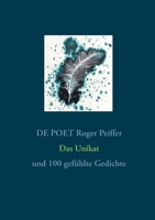 Das Unikat: und 100 gefühlte Gedichte 3734771587 Book Cover