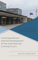 Cosmopolitanism and the Development of the International Criminal Court: Non-Governmental Organizations’ Advocacy and Transnational Human Rights 1683931793 Book Cover