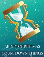 All My Christmas Countdown Things: Ages 4-10 Dear Santa Letter Wish List Gift Ideas 1636051731 Book Cover
