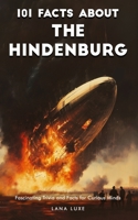 101 Facts About the Hindenburg – Fascinating Trivia and Facts for Curious Minds B0F3Y1F8BN Book Cover